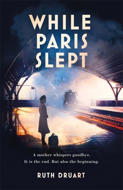Cover for Ruth Druart · While Paris Slept: A mother faces a heartbreaking choice in this bestselling story of love and courage in World War 2 (Paperback Bog) (2021)