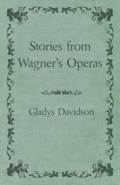 Stories from Wagner's Operas - Gladys Davidson - Książki - Read Books - 9781473330986 - 6 września 2016