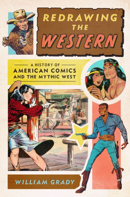 Cover for William Grady · Redrawing the Western: A History of American Comics and the Mythic West - World Comics and Graphic Nonfiction Series (Hardcover Book) (2024)