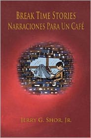 Cover for Mr Jerry Gomez Shor Jr · Break Time Stories: Narraciones Para Un Cafe (Bilingual Book) (Paperback Book) (2012)