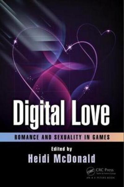 Cover for Heidi McDonald · Digital Love: Romance and Sexuality in Games (Paperback Book) (2017)