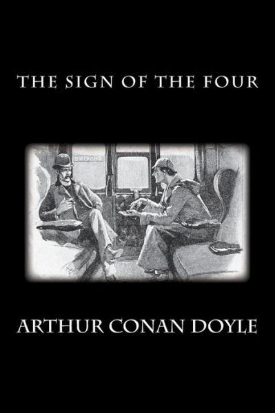 The Sign of the Four - Arthur Conan Doyle - Books - Createspace - 9781482547986 - February 14, 2013