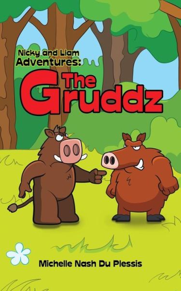 Nicky and Liam Adventures: the Gruddz - Michelle   Nash Du Plessis - Kirjat - PartridgeAfrica - 9781482802986 - torstai 21. elokuuta 2014