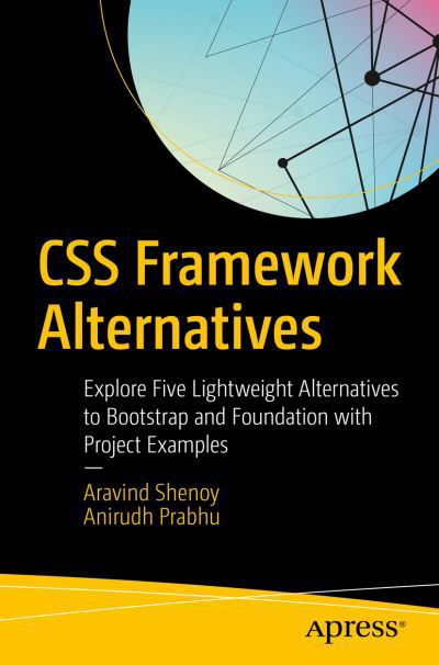 Cover for Aravind Shenoy · CSS Framework Alternatives: Explore Five Lightweight Alternatives to Bootstrap and Foundation with Project Examples (Paperback Bog) [1st edition] (2018)