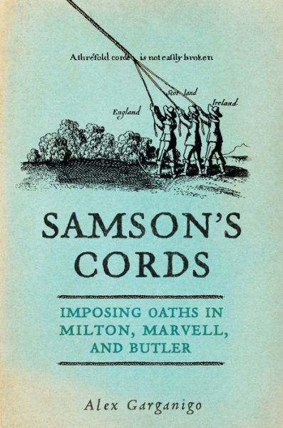 Alex Garganigo · Samson's Cords: Imposing Oaths in Milton, Marvell, and Butler (Hardcover Book) (2018)