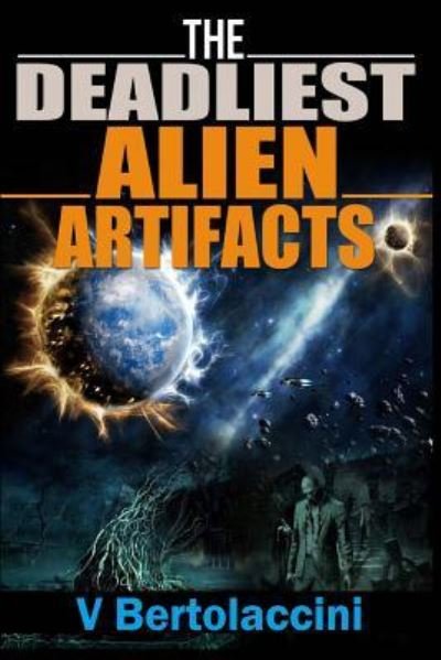 Cover for V Bertolaccini · The Deadliest Alien Artifacts (Pocketbok) (2013)