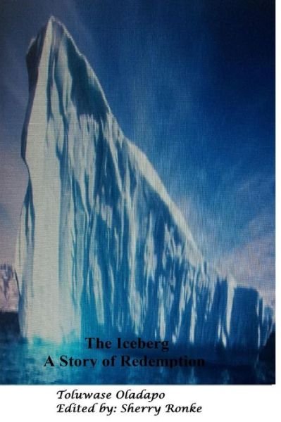 Cover for Toluwase Oladapo · The Iceberg: a Story of Redemption (Paperback Bog) (2013)