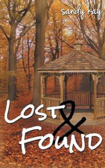 Lost & Found - Sandy Kay - Books - Authorhouse - 9781491808986 - August 19, 2013