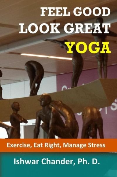 Cover for Ishwar Chander Ph.d. · Feel Good, Look Great: Yoga: Discovering Your Healthy Self (Pocketbok) (2013)