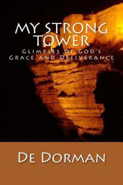 Cover for De Dorman · My Strong Tower: Glimpses of God's Grace and Deliverance (Paperback Book) (2013)