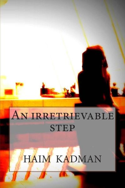 Cover for Mr Haim Kadman · An Irretrievable Step (Paperback Book) (2013)