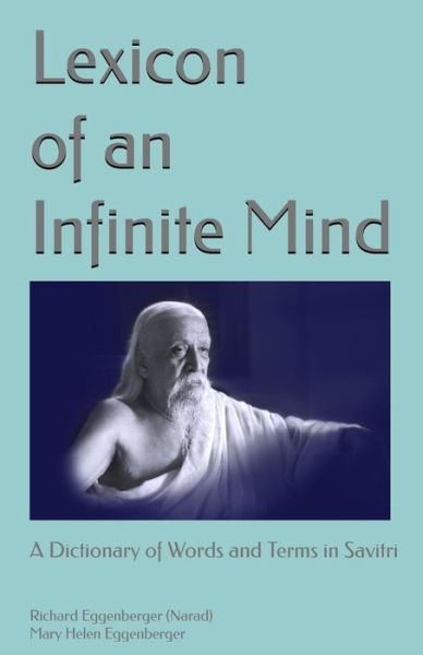 Cover for Eggenberger (Narad), Richard · Lexicon of an Infinite Mind: a Dictionary of Words and Terms in Sri Aurobindo's Savitri (Paperback Book) (2014)