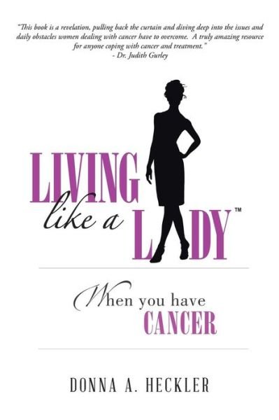 Cover for Donna A. Heckler · Living Like a Lady when You Have Cancer (Taschenbuch) (2014)