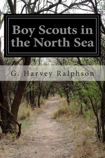 Cover for G Harvey Ralphson · Boy Scouts in the North Sea: Or, the Mystery of a Sub (Paperback Book) (2014)