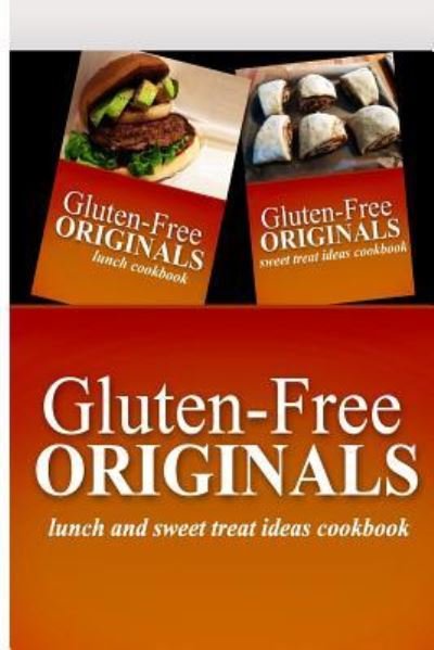 Cover for Gluten Free Originals · Gluten-Free Originals - Lunch and Sweet Treat Ideas Cookbook (Paperback Book) (2014)