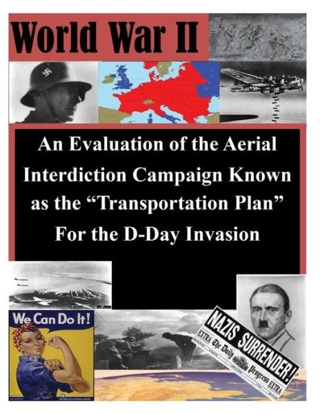 Cover for Air Command and General Staff College · An Evaluation of the Aerial Interdiction Campaign Known As the Transportation Plan for the D-day Invasion (Taschenbuch) (2014)