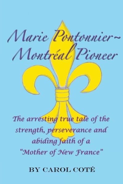 Cover for Carol Ann P Cote · Marie Pontonnier Montreal Pioneer: the Arresting True Tale of the Strength, Perseverance and Abiding Faith of a (Paperback Book) (2014)