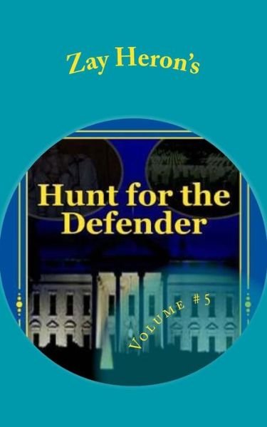 Cover for Zay Heron · Hunt for the Defender: a Political Fantasy Novel #5 (Paperback Book) (2014)