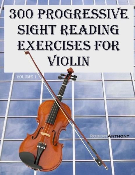 Cover for Robert Anthony · 300 Progressive Sight Reading Exercises for Violin (Paperback Book) (2015)