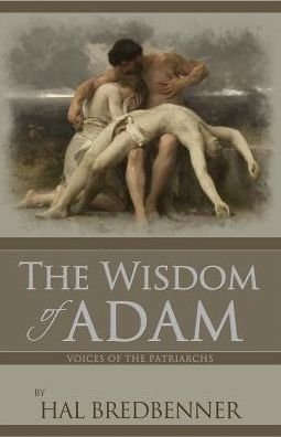 Cover for Hal Bredbenner · Voices of the Patriarchs: the Wisdom of Adam: Adam Summons the Clan Leaders to Hear His Timeless Wisdom and Truths About God (Paperback Book) (2015)