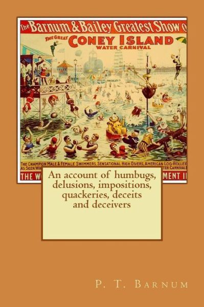 Cover for P T Barnum · An Account of Humbugs, Delusions, Impositions, Quackeries, Deceits and Deceivers Generally, in All Ages. (Paperback Book) (2015)