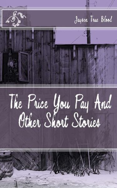 Cover for Jaysen True Blood · The Price You Pay and Other Short Stories (Paperback Book) (2015)