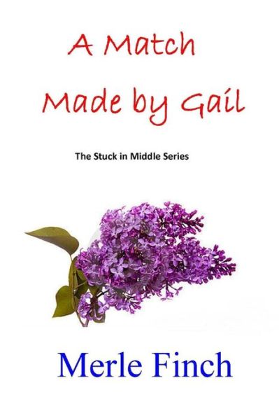 Cover for Merle Finch · A Match Made by Gail: Second in the Stuck in Middle Series (Paperback Book) (2015)