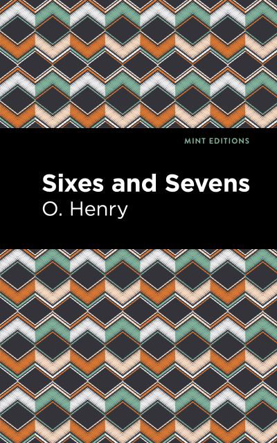 Sixes and Sevens - Mint Editions - O. Henry - Bøger - Graphic Arts Books - 9781513269986 - 24. juni 2021