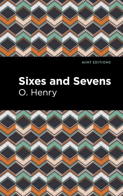Cover for O. Henry · Sixes and Sevens - Mint Editions (Paperback Book) (2021)