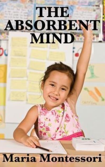 Cover for Maria Montessori · The Absorbent Mind (Inbunden Bok) (2018)