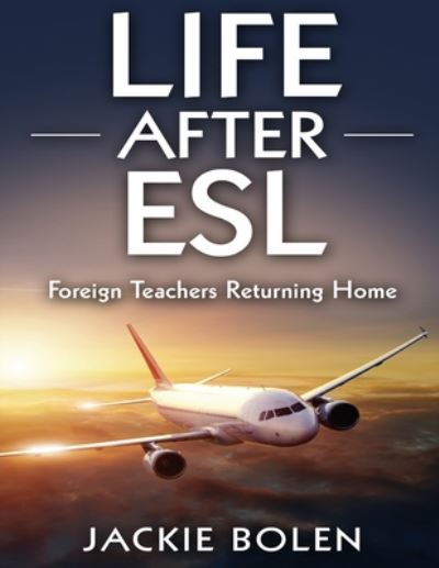 Cover for Jackie Bolen · Life After Esl: Foreign Teachers Returning Home (Paperback Book) (2015)