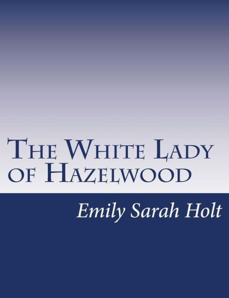 Cover for Emily Sarah Holt · The White Lady of Hazelwood (Pocketbok) (2015)