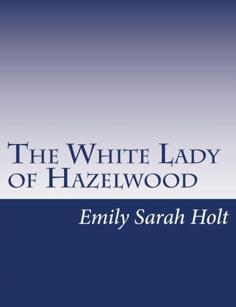 Cover for Emily Sarah Holt · The White Lady of Hazelwood (Paperback Bog) (2015)