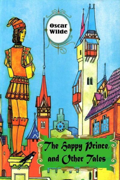 The Happy Prince and Other Tales - Oscar Wilde - Bøger - Createspace Independent Publishing Platf - 9781522801986 - 17. december 2015