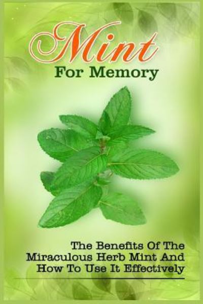 Cover for Zoie Brand · Mint For Memory : The Benefits Of The Miraculous Herb Mint And How To Use It Effectively (Taschenbuch) (2016)