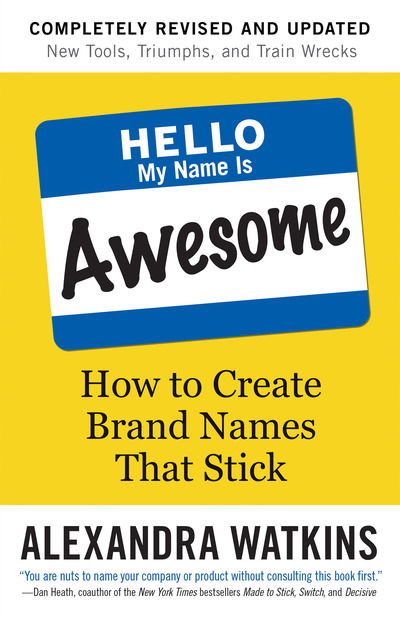 Hello, My Name is Awesome: How to Create Brand Names That Stick - Alexandra Watkins - Books - Berrett-Koehler Publishers - 9781523099986 - October 1, 2019