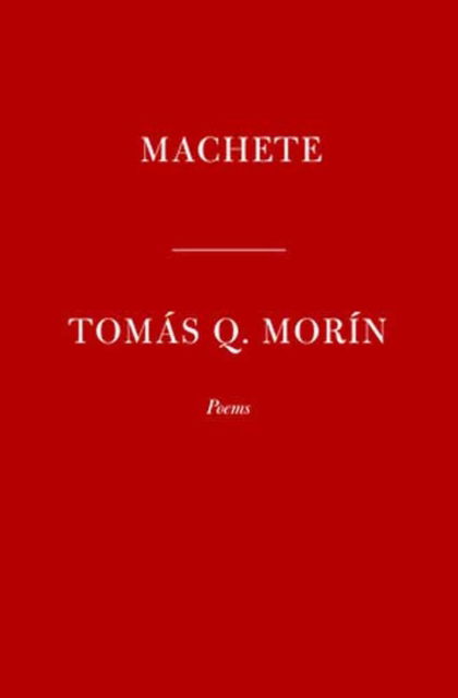Tomas Q. Morin · Machete: Poems (Paperback Book) (2024)