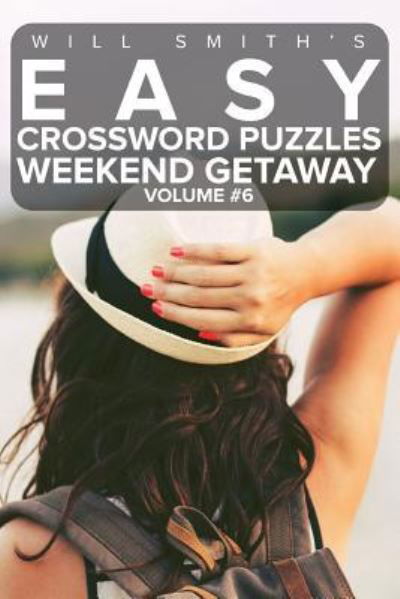 Will Smith Easy Crossword Puzzles -Weekend Getaway ( Volume 6) - Will Smith - Böcker - Createspace Independent Publishing Platf - 9781530619986 - 18 mars 2016
