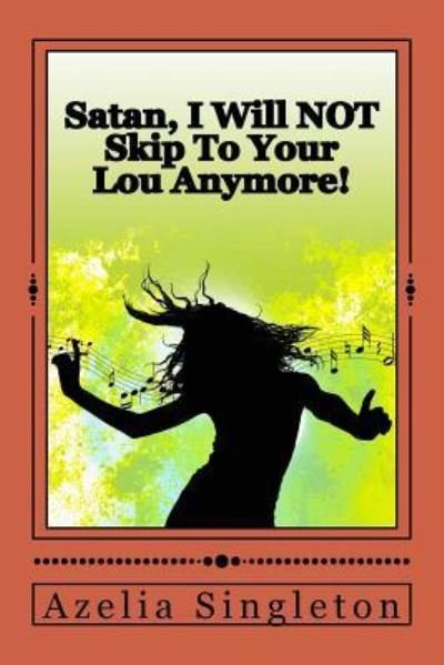 Cover for Azelia Singleton · Satan, I Will NOT Skip To Your Lou Anymore! (Pocketbok) (2017)