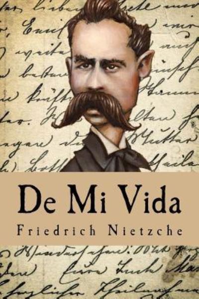 De Mi Vida - Friedrich Nietzche - Books - Createspace Independent Publishing Platf - 9781535388986 - July 22, 2016