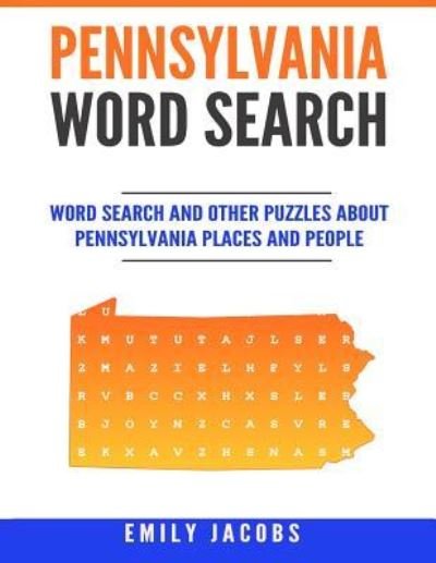 Pennsylvania Word Search - Emily Jacobs - Bücher - Createspace Independent Publishing Platf - 9781536956986 - 28. August 2016