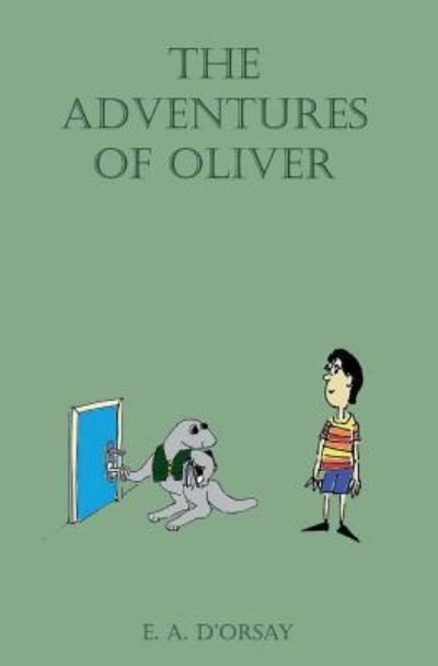 The Adventures of Oliver - Edgar Anthony D'Orsay - Boeken - Createspace Independent Publishing Platf - 9781537735986 - 23 september 2016