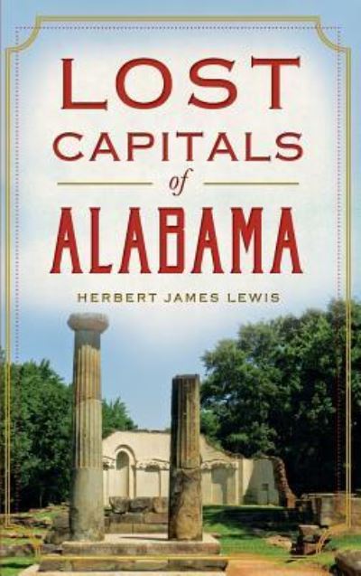 Cover for Herbert James Lewis · Lost Capitals of Alabama (Hardcover Book) (2014)