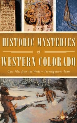 Cover for David P Bailey · Historic Mysteries of Western Colorado (Hardcover Book) (2019)