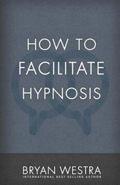 Cover for Bryan Westra · How to Facilitate Hypnosis (Paperback Book) (2017)