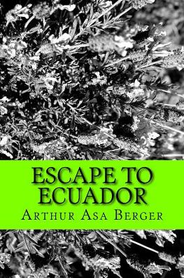 Dr Arthur Asa Berger · Escape to Ecuador (Paperback Book) (2017)