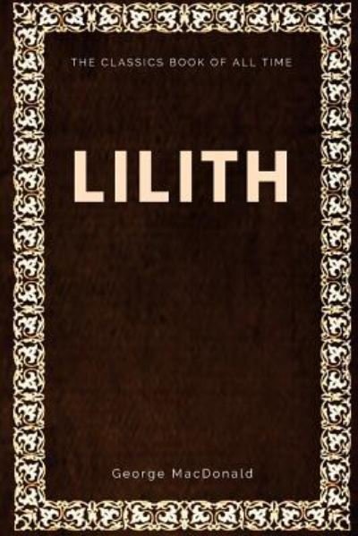 Lilith - George MacDonald - Książki - Createspace Independent Publishing Platf - 9781547002986 - 29 maja 2017