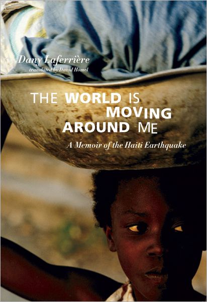 Cover for David Homel · The World Is Moving Around Me: A Memoir of the Haiti Earthquake (Paperback Book) (2013)