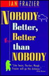 Nobody Better, Better Than Nob - Ian Frazier - Books - Rowman & Littlefield - 9781558215986 - August 1, 1997