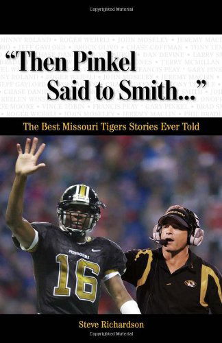 Cover for Steve Richardson · &quot;Then Pinkel Said to Smith. . .&quot;: the Best Missouri Tigers Stories Ever Told (Best Sports Stories Ever Told) (Hardcover Book) [Har / Com edition] (2008)